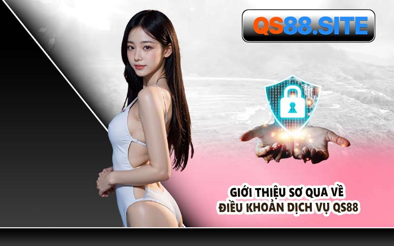 Giới Thiệu Sơ Qua Về Điều Khoản Dịch Vụ QS88