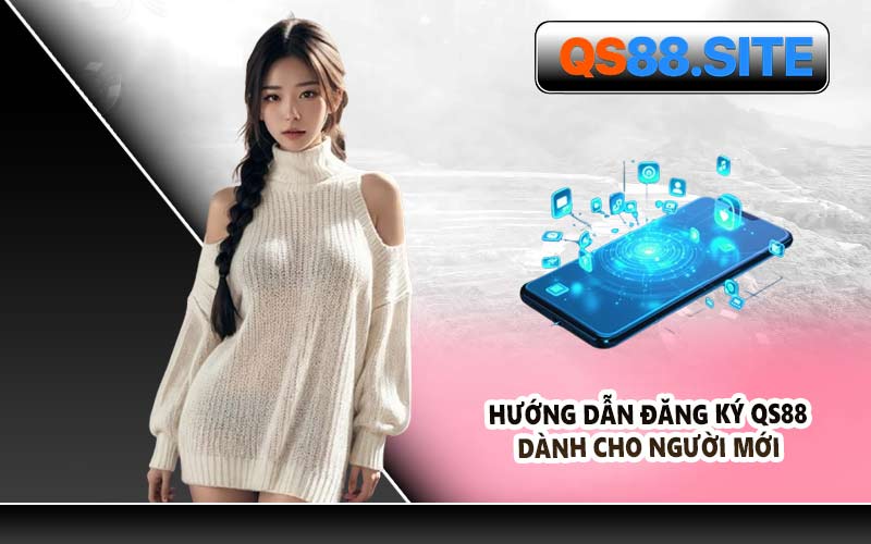 Hướng Dẫn Đăng Ký QS88 Dành Cho Người Mới