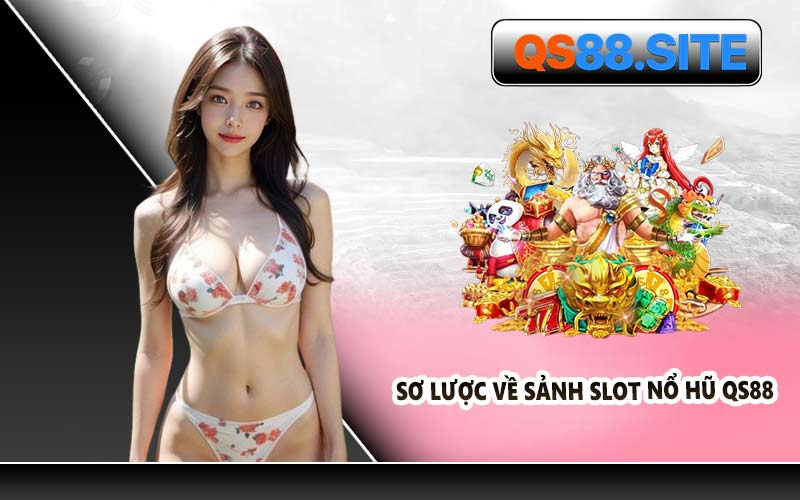 Sơ lược về sảnh slot nổ hũ QS88