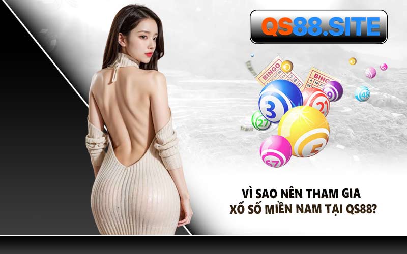 Vì Sao Nên Tham Gia Xổ Số Miền Nam Tại QS88?